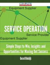 Service Operation - Simple Steps to Win, Insights and Opportunities for Maxing Out Success