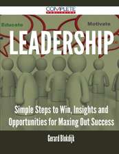 Leadership - Simple Steps to Win, Insights and Opportunities for Maxing Out Success