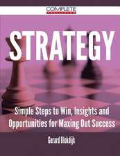 Strategy - Simple Steps to Win, Insights and Opportunities for Maxing Out Success