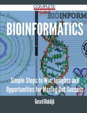 Bioinformatics - Simple Steps to Win, Insights and Opportunities for Maxing Out Success