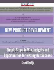 New Product Development - Simple Steps to Win, Insights and Opportunities for Maxing Out Success