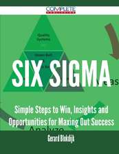 Six SIGMA - Simple Steps to Win, Insights and Opportunities for Maxing Out Success