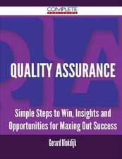 Quality Assurance - Simple Steps to Win, Insights and Opportunities for Maxing Out Success