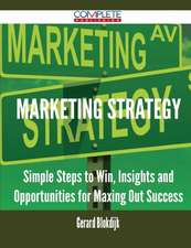 Marketing Strategy - Simple Steps to Win, Insights and Opportunities for Maxing Out Success