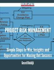 Project Risk Management - Simple Steps to Win, Insights and Opportunities for Maxing Out Success