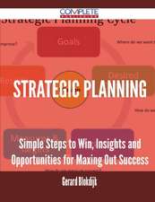 Strategic Planning - Simple Steps to Win, Insights and Opportunities for Maxing Out Success