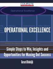 Operational Excellence - Simple Steps to Win, Insights and Opportunities for Maxing Out Success