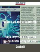 Identity and Access Management - Simple Steps to Win, Insights and Opportunities for Maxing Out Success