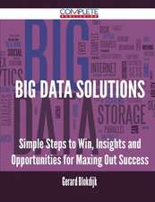 Big Data Solutions - Simple Steps to Win, Insights and Opportunities for Maxing Out Success