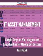 It Asset Management - Simple Steps to Win, Insights and Opportunities for Maxing Out Success