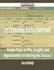 Electronic Data Capture - Simple Steps to Win, Insights and Opportunities for Maxing Out Success