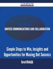 Unified Communications and Collaboration - Simple Steps to Win, Insights and Opportunities for Maxing Out Success