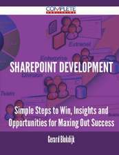 Sharepoint Development - Simple Steps to Win, Insights and Opportunities for Maxing Out Success