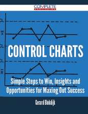 Control Charts - Simple Steps to Win, Insights and Opportunities for Maxing Out Success