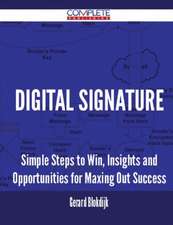 Digital Signature - Simple Steps to Win, Insights and Opportunities for Maxing Out Success