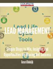 Lead Management - Simple Steps to Win, Insights and Opportunities for Maxing Out Success