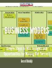 Business Models - Simple Steps to Win, Insights and Opportunities for Maxing Out Success