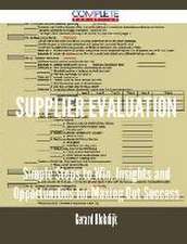 Supplier Evaluation - Simple Steps to Win, Insights and Opportunities for Maxing Out Success