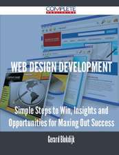 Web Design Development - Simple Steps to Win, Insights and Opportunities for Maxing Out Success