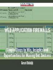 Web Application Firewalls - Simple Steps to Win, Insights and Opportunities for Maxing Out Success