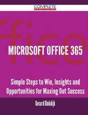 Microsoft Office 365 - Simple Steps to Win, Insights and Opportunities for Maxing Out Success