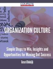 Organization Culture - Simple Steps to Win, Insights and Opportunities for Maxing Out Success