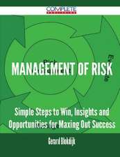 Management of Risk - Simple Steps to Win, Insights and Opportunities for Maxing Out Success