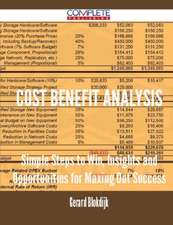 Cost Benefit Analysis - Simple Steps to Win, Insights and Opportunities for Maxing Out Success