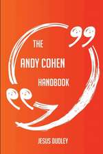 The Andy Cohen Handbook - Everything You Need To Know About Andy Cohen