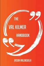 The Val Kilmer Handbook - Everything You Need To Know About Val Kilmer