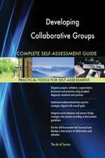 Developing Collaborative Groups Complete Self-Assessment Guide