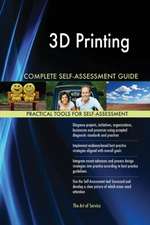 3D Printing Complete Self-Assessment Guide