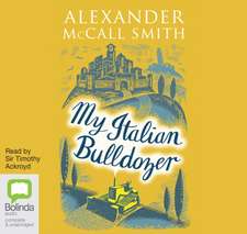 McCall Smith, A: My Italian Bulldozer