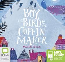 Woods, M: The Boy, the Bird and the Coffin Maker