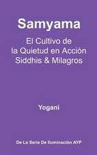 Samyama - El Cultivo de La Quietud En Accion, Siddhis y Milagros