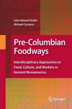 Pre-Columbian Foodways: Interdisciplinary Approaches to Food, Culture, and Markets in Ancient Mesoamerica