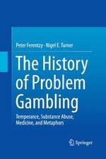 The History of Problem Gambling: Temperance, Substance Abuse, Medicine, and Metaphors