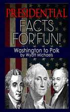 Presidential Facts for Fun! Washington to Polk: Nurturing the Creative Seed Within