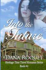 Into the Future (Heritage Time Travel Romance Series, Book 2)