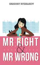 MR Right and MR Wrong (a Romantic Comedy)