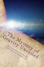 The Mystery of Gravity Unveiled