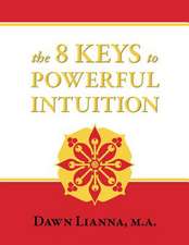 The 8 Keys to Powerful Intuition