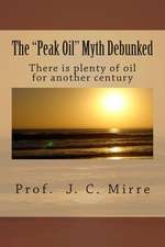 The Peak Oil Myth Debunked