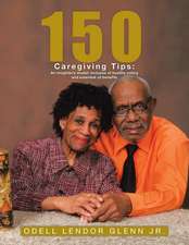 150 Caregiving Tips: An Insighter's Model; Inclusive of Healthy Eating and Essential Oil Benefits