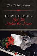 I Play the Notes, But He Makes the Music