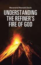 Understanding the Refiner's Fire of God