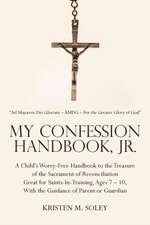 My Confession Handbook, Jr.: A Child's Worry-Free Handbook to the Treasure of the Sacrament of Reconciliation Great for Saints-In-Training, Ages 7