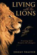 Living with the Lions: Trusting God Despite the Dangers