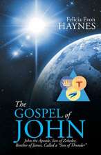 The Gospel of John: John the Apostle, Son of Zebedee, Brother of James, Called a Son of Thunder