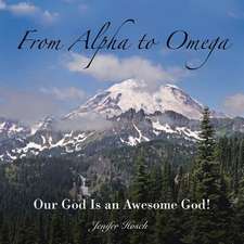 From Alpha to Omega: Our God Is an Awesome God!